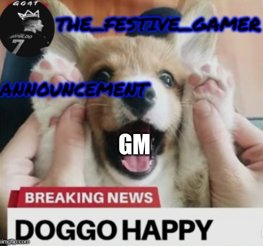 the festive gamer temp | GM | image tagged in the festive gamer temp | made w/ Imgflip meme maker