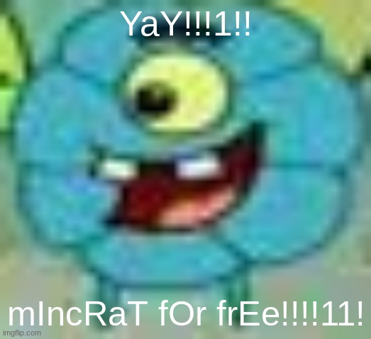 jeff | YaY!!!1!! mIncRaT fOr frEe!!!!11! | image tagged in jeff | made w/ Imgflip meme maker