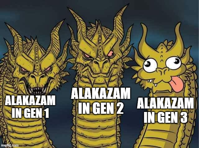 Hydra | ALAKAZAM IN GEN 2; ALAKAZAM IN GEN 3; ALAKAZAM IN GEN 1 | image tagged in hydra | made w/ Imgflip meme maker