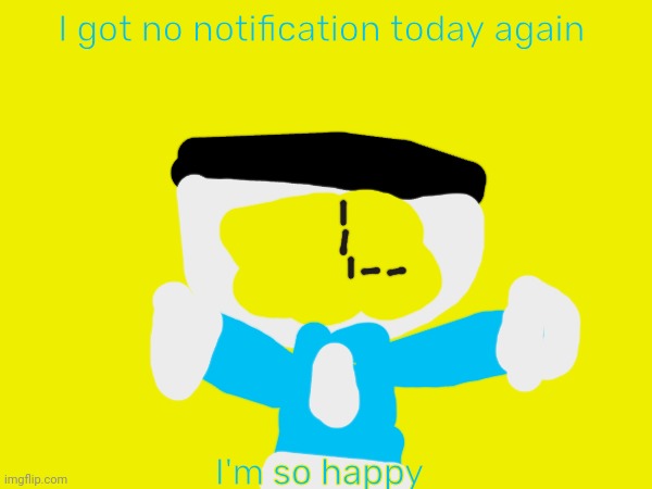 I am so happy :) | I got no notification today again; I'm so happy | image tagged in jar of fireflies kitty,knitten and jar of fireflies kitty | made w/ Imgflip meme maker