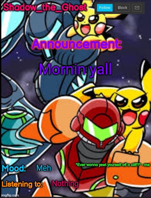 Shadow's announcement temp | Mornin yall; Meh; Nothing | image tagged in shadow's announcement temp | made w/ Imgflip meme maker