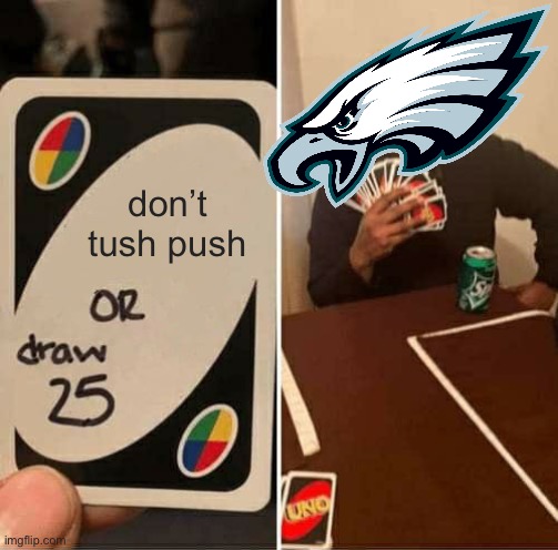 it’s getting banned and the eagles can’t do anything about it | don’t tush push | image tagged in memes,uno draw 25 cards | made w/ Imgflip meme maker