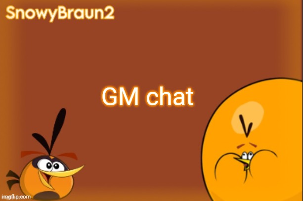 good morning | GM chat | image tagged in bubbles announcement temp credits to bandito | made w/ Imgflip meme maker
