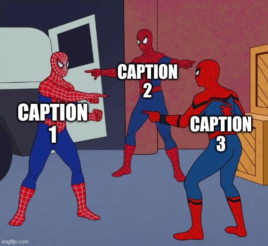 Title | CAPTION 2; CAPTION 1; CAPTION 3 | image tagged in spider man triple | made w/ Imgflip meme maker