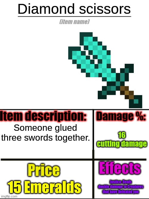 Item-shop extended | Diamond scissors; Someone glued three swords together. 16 cutting damage; 15 Emeralds; Justice: Deals double damage to Creatures that have Defeated you | image tagged in item-shop extended | made w/ Imgflip meme maker