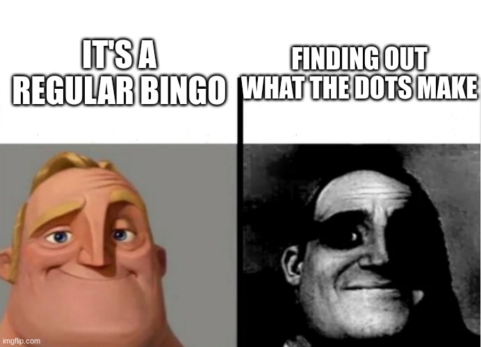 Teacher's Copy | IT'S A REGULAR BINGO FINDING OUT WHAT THE DOTS MAKE | image tagged in teacher's copy | made w/ Imgflip meme maker