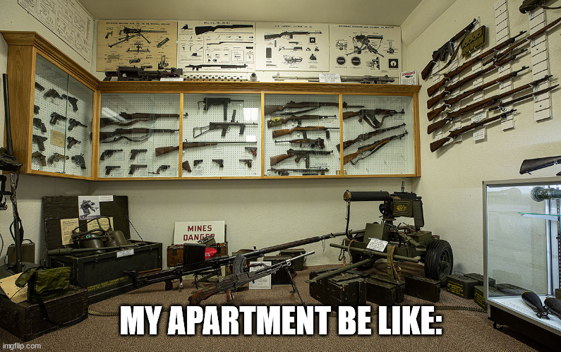 MY APARTMENT BE LIKE: | made w/ Imgflip meme maker