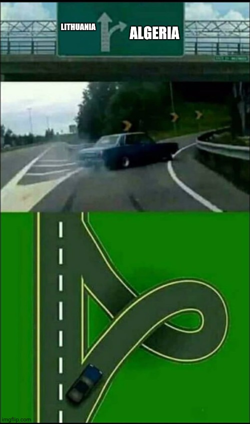 Formerly Used in Comment | ALGERIA; LITHUANIA | image tagged in left exit 12 loop | made w/ Imgflip meme maker