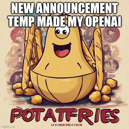 i asked for a movie poster | NEW ANNOUNCEMENT TEMP MADE MY OPENAI | image tagged in potatfries announcement temp | made w/ Imgflip meme maker