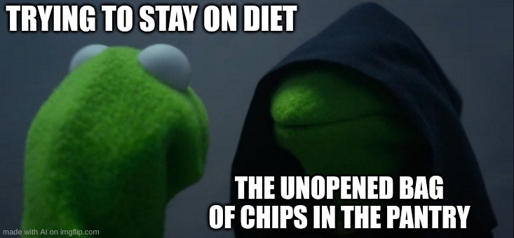 Evil Kermit | TRYING TO STAY ON DIET; THE UNOPENED BAG OF CHIPS IN THE PANTRY | image tagged in memes,evil kermit | made w/ Imgflip meme maker