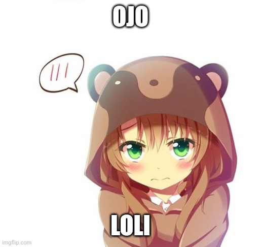 Confession Loli | OJO; LOLI | image tagged in confession loli | made w/ Imgflip meme maker