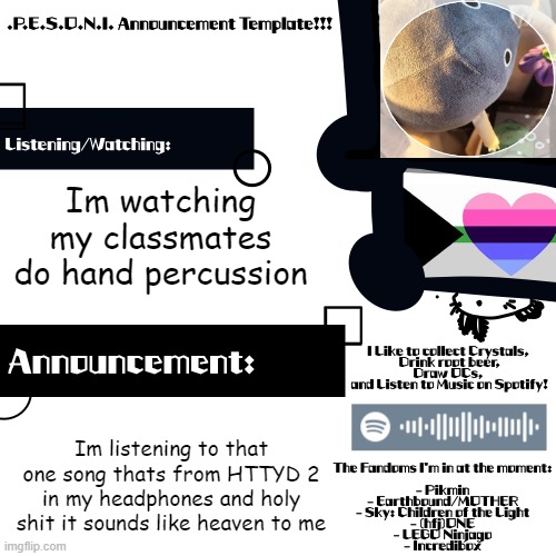 Yes im in school | Im watching my classmates do hand percussion; Im listening to that one song thats from HTTYD 2 in my headphones and holy shit it sounds like heaven to me | image tagged in p e s o n i blunder announcements | made w/ Imgflip meme maker
