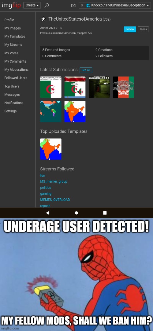 UNDERAGE USER DETECTED! MY FELLOW MODS, SHALL WE BAN HIM? | image tagged in spiderman detector | made w/ Imgflip meme maker