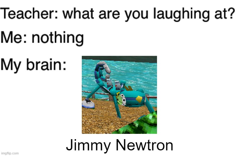 Jimmy Newtron. From Jimmy Neutron. | Jimmy Newtron | image tagged in teacher what are you laughing at | made w/ Imgflip meme maker