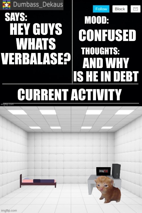Dekaus' Announcement Template | HEY GUYS WHATS VERBALASE? CONFUSED; AND WHY IS HE IN DEBT | image tagged in dekaus' announcement template | made w/ Imgflip meme maker
