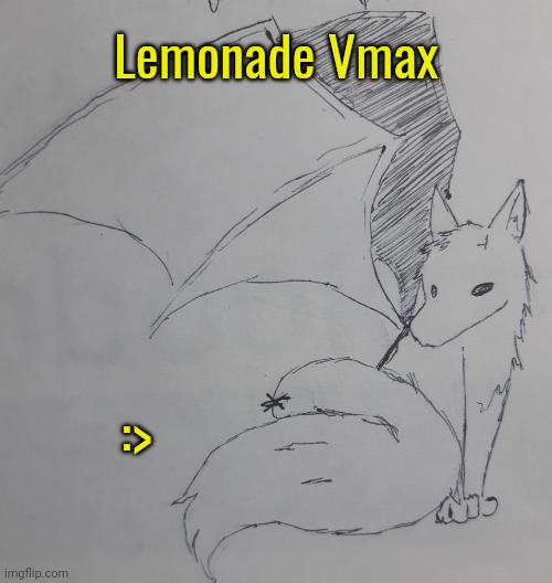 Lemonade Vmax (request from Lemonade_Cue-173 ) | Lemonade Vmax; :> | image tagged in lemonade vmax | made w/ Imgflip meme maker