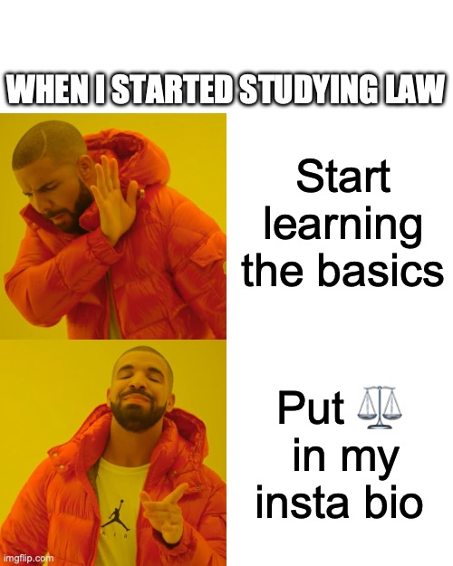 Drake Hotline Bling | WHEN I STARTED STUDYING LAW; Start learning the basics; Put ⚖️  in my insta bio | image tagged in memes,drake hotline bling | made w/ Imgflip meme maker