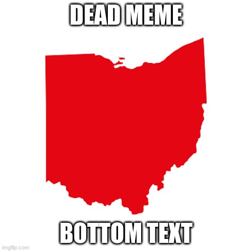 ohio is absolutely dead. | DEAD MEME; BOTTOM TEXT | image tagged in ohio meme | made w/ Imgflip meme maker
