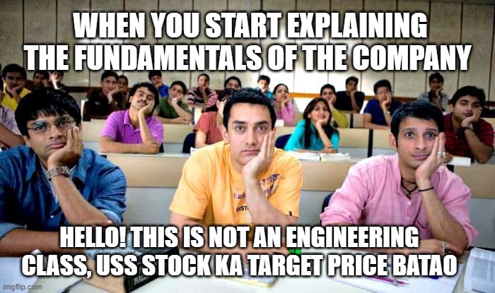 Three Idiots | WHEN YOU START EXPLAINING THE FUNDAMENTALS OF THE COMPANY; HELLO! THIS IS NOT AN ENGINEERING CLASS, USS STOCK KA TARGET PRICE BATAO | image tagged in three idiots | made w/ Imgflip meme maker