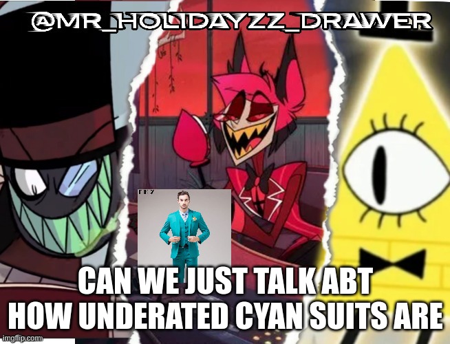 Can we | CAN WE JUST TALK ABT HOW UNDERATED CYAN SUITS ARE | image tagged in memes,suits | made w/ Imgflip meme maker