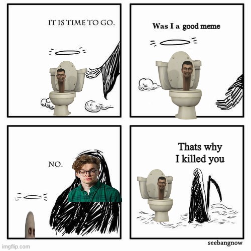 Expresses the two things i dislike the most: Skibidi Toilet, and CG5 | image tagged in it's time to go cg5 version,cg5 sucks,skibidi toilet | made w/ Imgflip meme maker