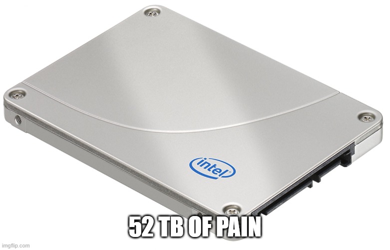 SSD | 52 TB OF PAIN | image tagged in ssd | made w/ Imgflip meme maker