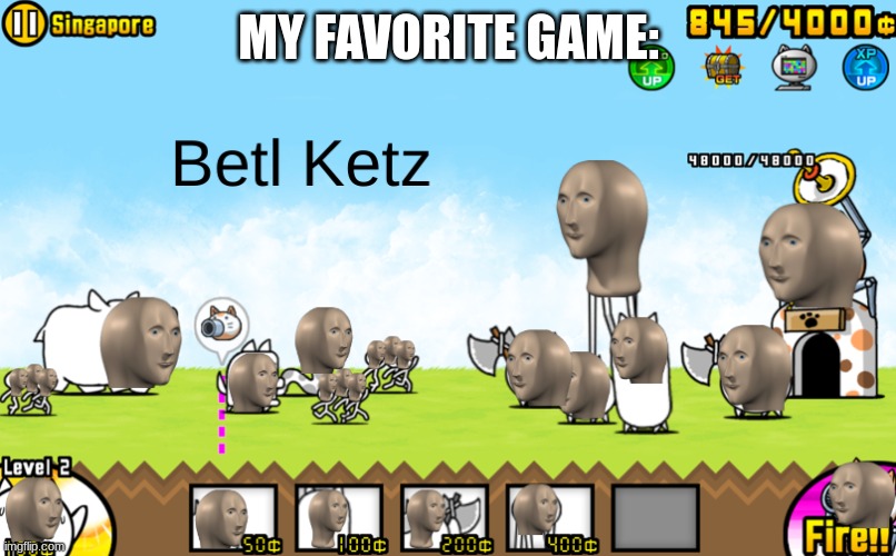 betl ketz | MY FAVORITE GAME: | image tagged in betl ketz | made w/ Imgflip meme maker