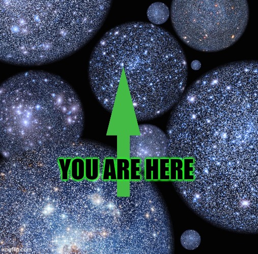 MULTIVERSES | YOU ARE HERE | image tagged in multiverses | made w/ Imgflip meme maker