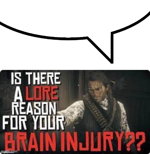 image tagged in speech bubble,is there a lore reason for your brain injury | made w/ Imgflip meme maker