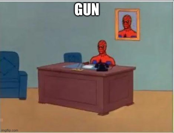 Spiderman Computer Desk Meme | GUN | image tagged in memes,spiderman computer desk,spiderman | made w/ Imgflip meme maker