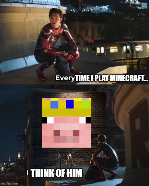 #technobladeneverdies | TIME I PLAY MINECRAFT... THINK OF HIM | image tagged in everywhere i go i see his face,technoblade | made w/ Imgflip meme maker