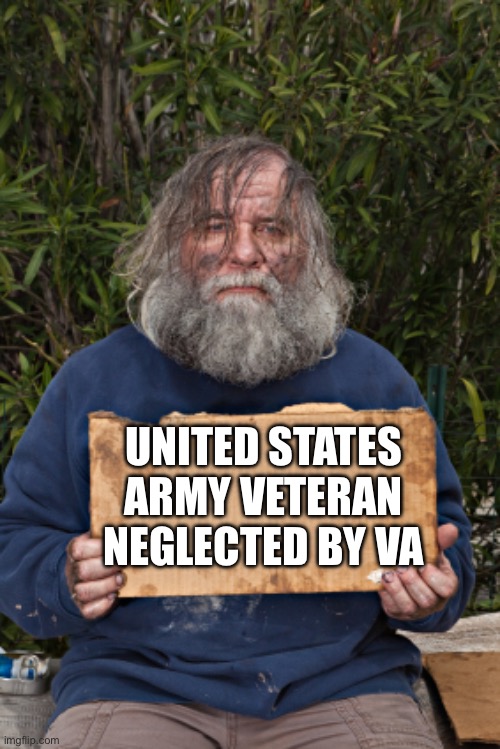 Blak Homeless Sign | UNITED STATES ARMY VETERAN
NEGLECTED BY VA | image tagged in blak homeless sign | made w/ Imgflip meme maker
