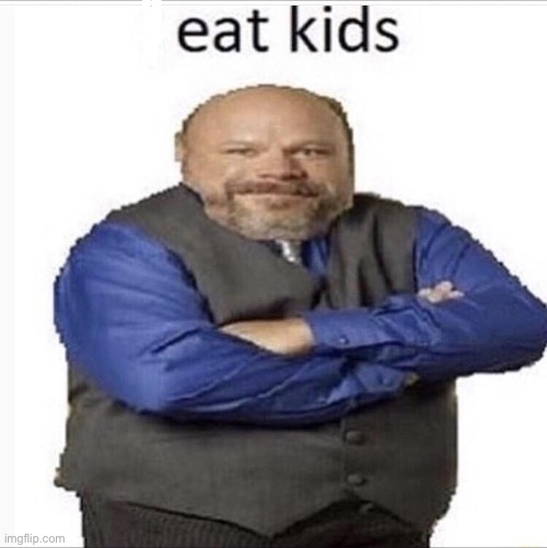 burtrem i eat kids | image tagged in burtrem i eat kids | made w/ Imgflip meme maker