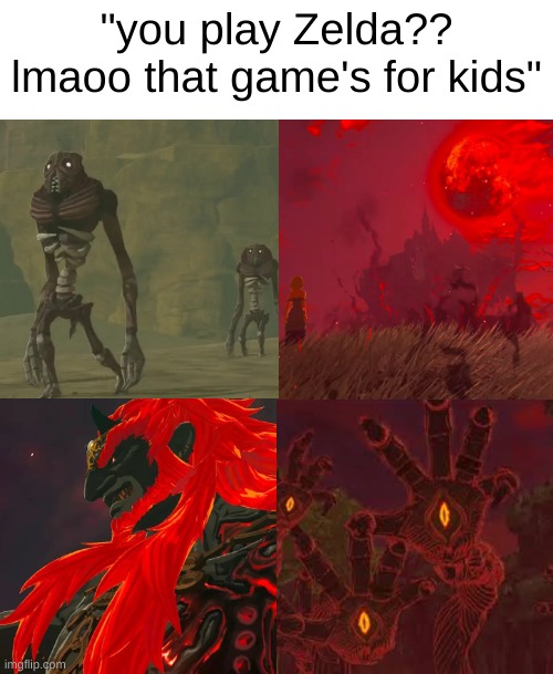 if I may quote someone else, Gloom Hands are crawling PTSD | "you play Zelda?? lmaoo that game's for kids" | image tagged in legend of zelda,zelda,scary,ptsd | made w/ Imgflip meme maker