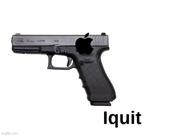 AGH | Iquit | image tagged in guns | made w/ Imgflip meme maker