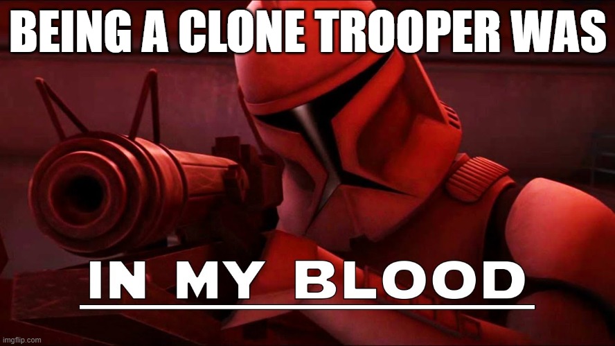 clone trooper | BEING A CLONE TROOPER WAS | image tagged in clone trooper | made w/ Imgflip meme maker