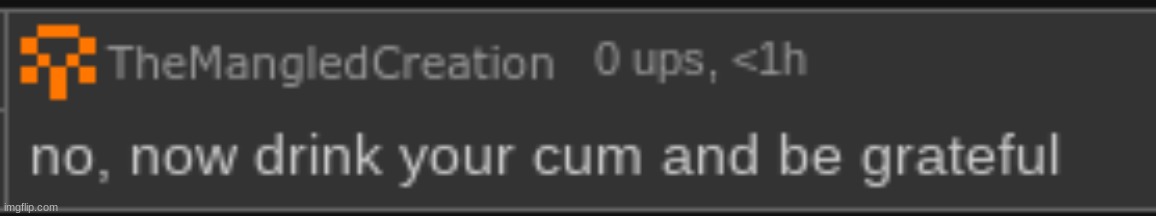 drink your cum | image tagged in drink your cum | made w/ Imgflip meme maker