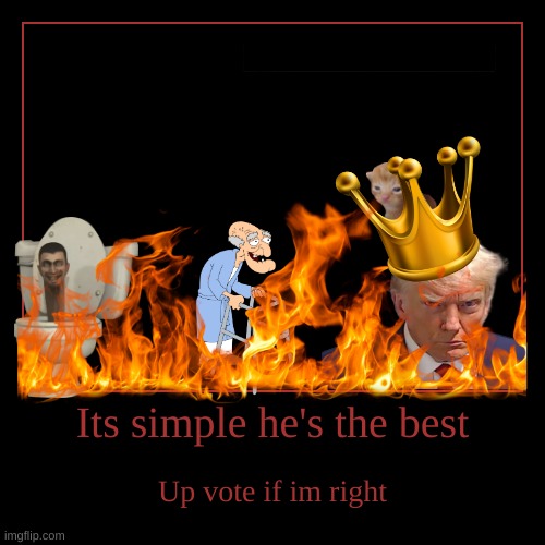 Trump | Its simple he's the best | Up vote if im right | image tagged in funny,demotivationals | made w/ Imgflip demotivational maker