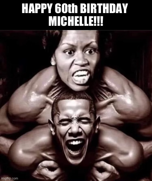 Celebrate good times! | HAPPY 60th BIRTHDAY 
MICHELLE!!! | image tagged in b and m | made w/ Imgflip meme maker