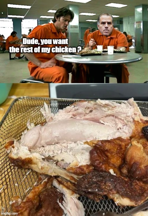 Dude, you want the rest of my chicken ? | made w/ Imgflip meme maker