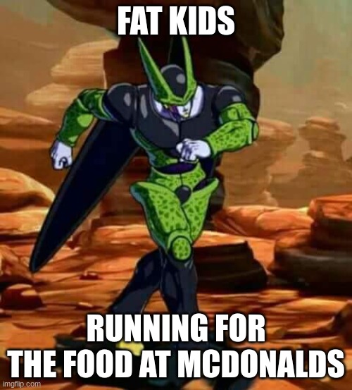 american kids | FAT KIDS; RUNNING FOR THE FOOD AT MCDONALDS | image tagged in dragon ball fighterz cell strut,so true memes | made w/ Imgflip meme maker