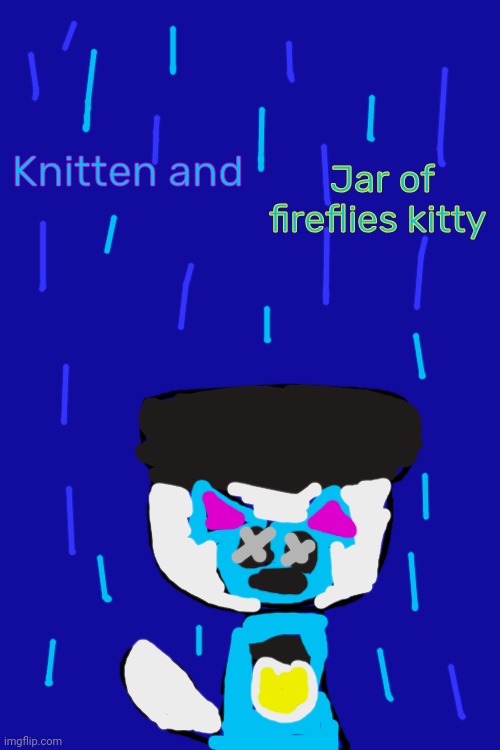 Knitten and Jar of fireflies kitty (this is my art) | Jar of fireflies kitty; Knitten and | image tagged in knitten and jar of fireflies kitty | made w/ Imgflip meme maker