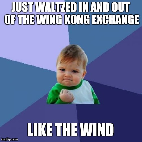Success Kid Meme | JUST WALTZED IN AND OUT OF THE WING KONG EXCHANGE LIKE THE WIND | image tagged in memes,success kid | made w/ Imgflip meme maker
