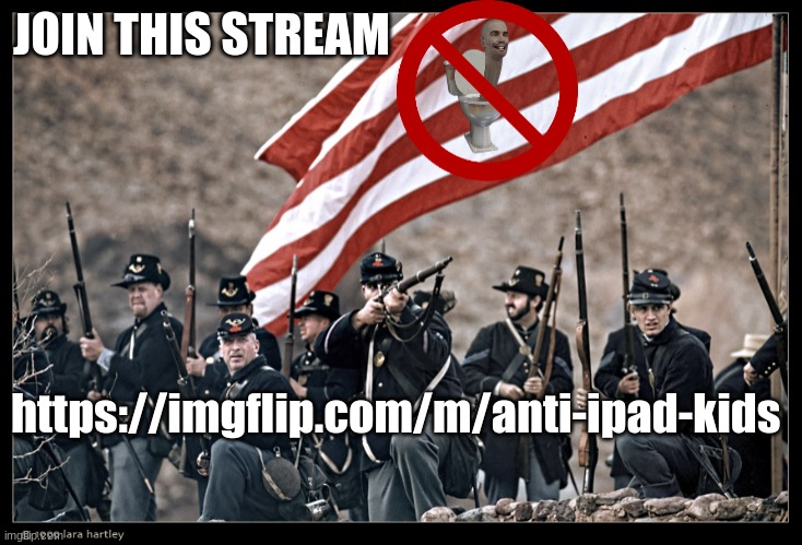 https://imgflip.com/m/anti-ipad-kids | JOIN THIS STREAM; https://imgflip.com/m/anti-ipad-kids | image tagged in long live the union | made w/ Imgflip meme maker