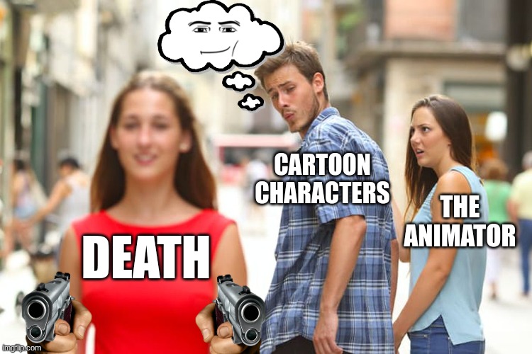 The True Mind of Cartoons | CARTOON CHARACTERS; THE ANIMATOR; DEATH | image tagged in memes,distracted boyfriend | made w/ Imgflip meme maker