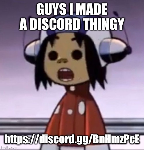 :O | GUYS I MADE A DISCORD THINGY; https://discord.gg/BnHmzPcE | image tagged in o | made w/ Imgflip meme maker