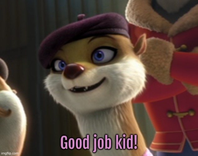 Good job kid! | made w/ Imgflip meme maker