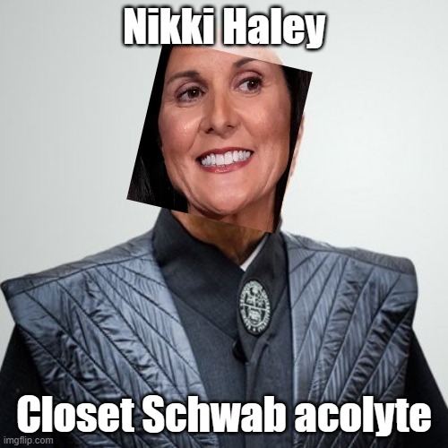 Not VP material | Nikki Haley; Closet Schwab acolyte | image tagged in klaus schwab | made w/ Imgflip meme maker