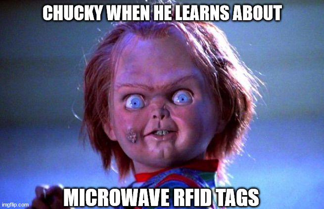 Chucky | CHUCKY WHEN HE LEARNS ABOUT; MICROWAVE RFID TAGS | image tagged in chucky | made w/ Imgflip meme maker