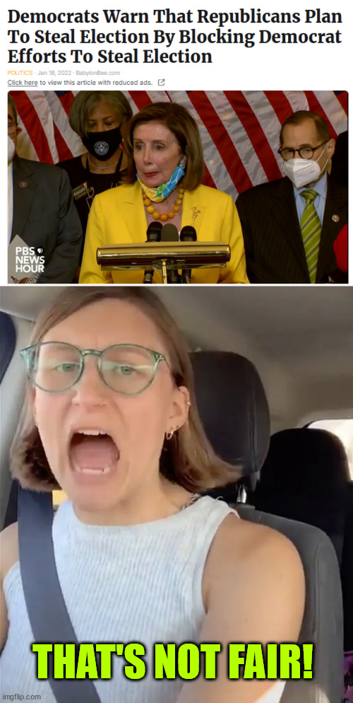 That's not fair! | THAT'S NOT FAIR! | image tagged in unhinged liberal lunatic idiot woman meltdown screaming in car | made w/ Imgflip meme maker